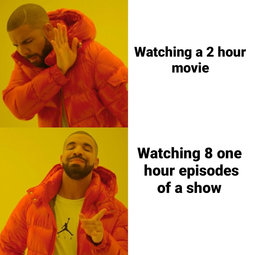 funny memes and random pics - top drake meme - Watching a 2 hour movie Watching 8 one hour episodes of a show