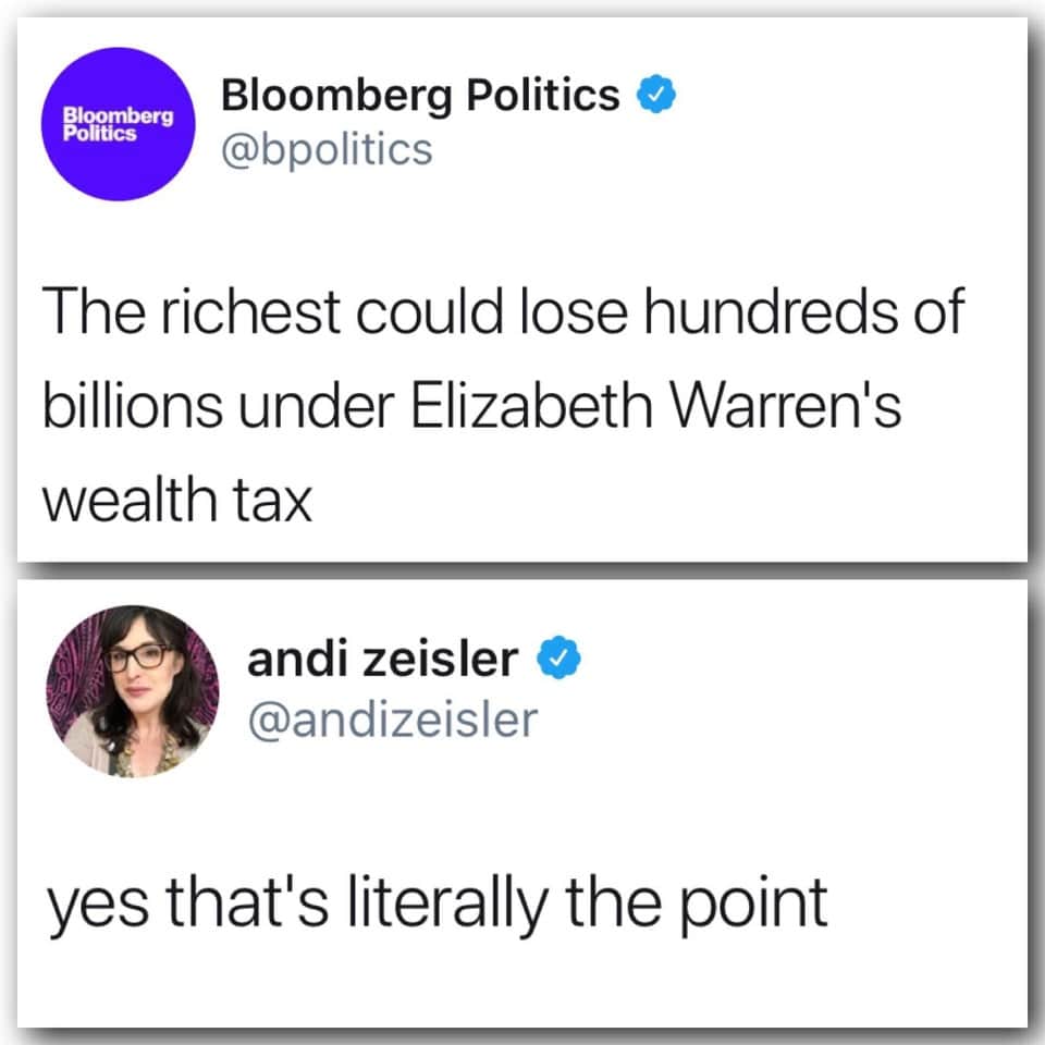 funny memes and random pics -  web page - Bloomberg Politics Bloomberg Politics The richest could lose hundreds of billions under Elizabeth Warren's wealth tax andi zeisler yes that's literally the point