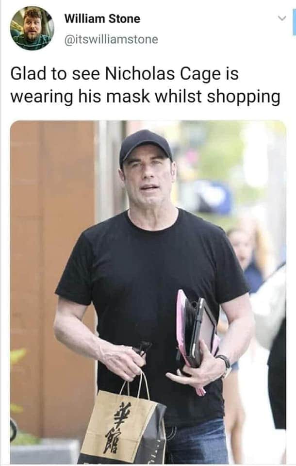 funny memes and random pics -  t shirt - William Stone Glad to see Nicholas Cage is wearing his mask whilst shopping
