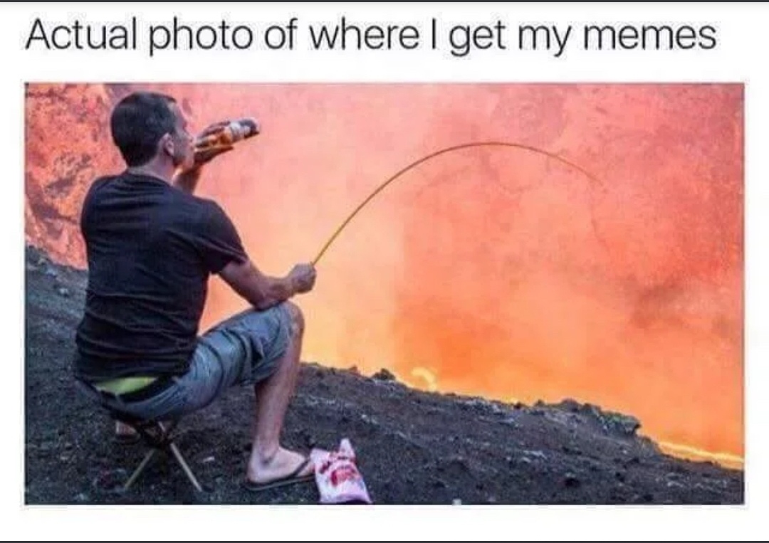 funny memes and random pics -  get my memes - Actual photo of where I get my memes