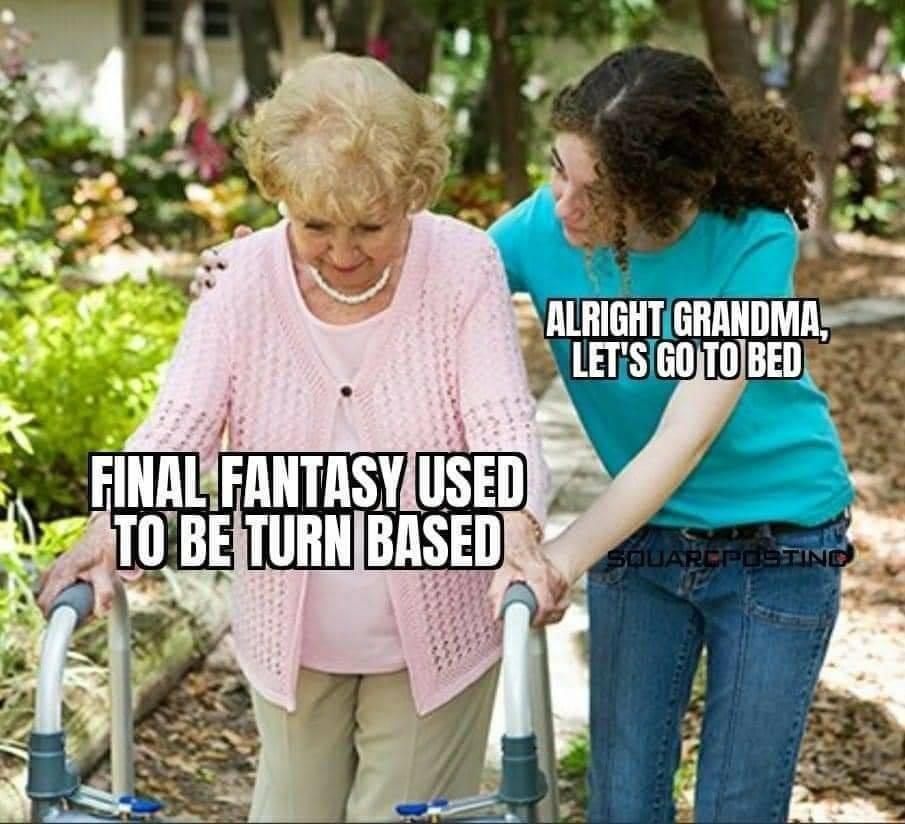 okay grandma lets get you to bed meme - Alright Grandma, Let'S Go To Bed Final Fantasy Used To Be Turn Based Squarcpoetind Le