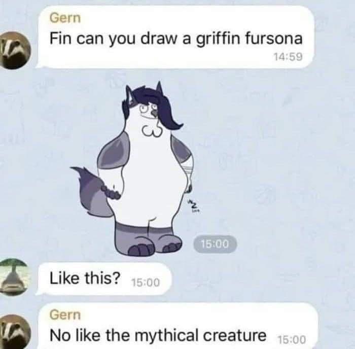 griffin fursona meme - Gern Fin can you draw a griffin fursona this? Gern No the mythical creature