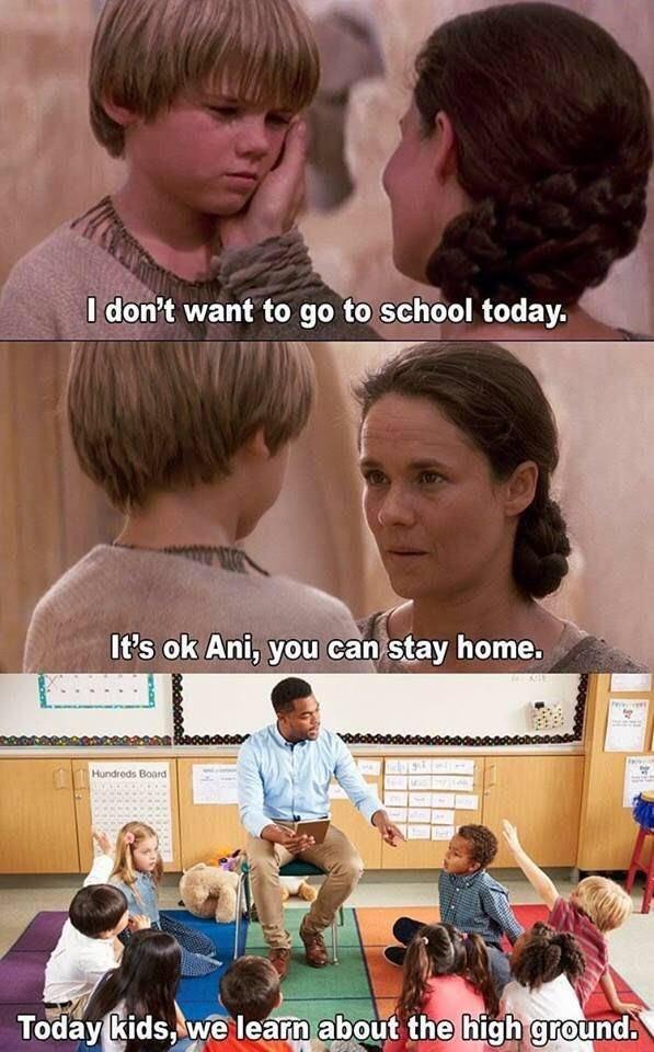 star wars meme school - I don't want to go to school today. It's ok Ani, you can stay home. Hundreds Bond Today kids, we learn about the high ground.