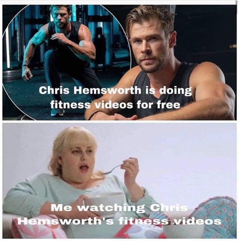 chris hemsworth meme workout - Chris Hemsworth is doing fitness videos for free Me watching Chris Hemsworth's fitness videos