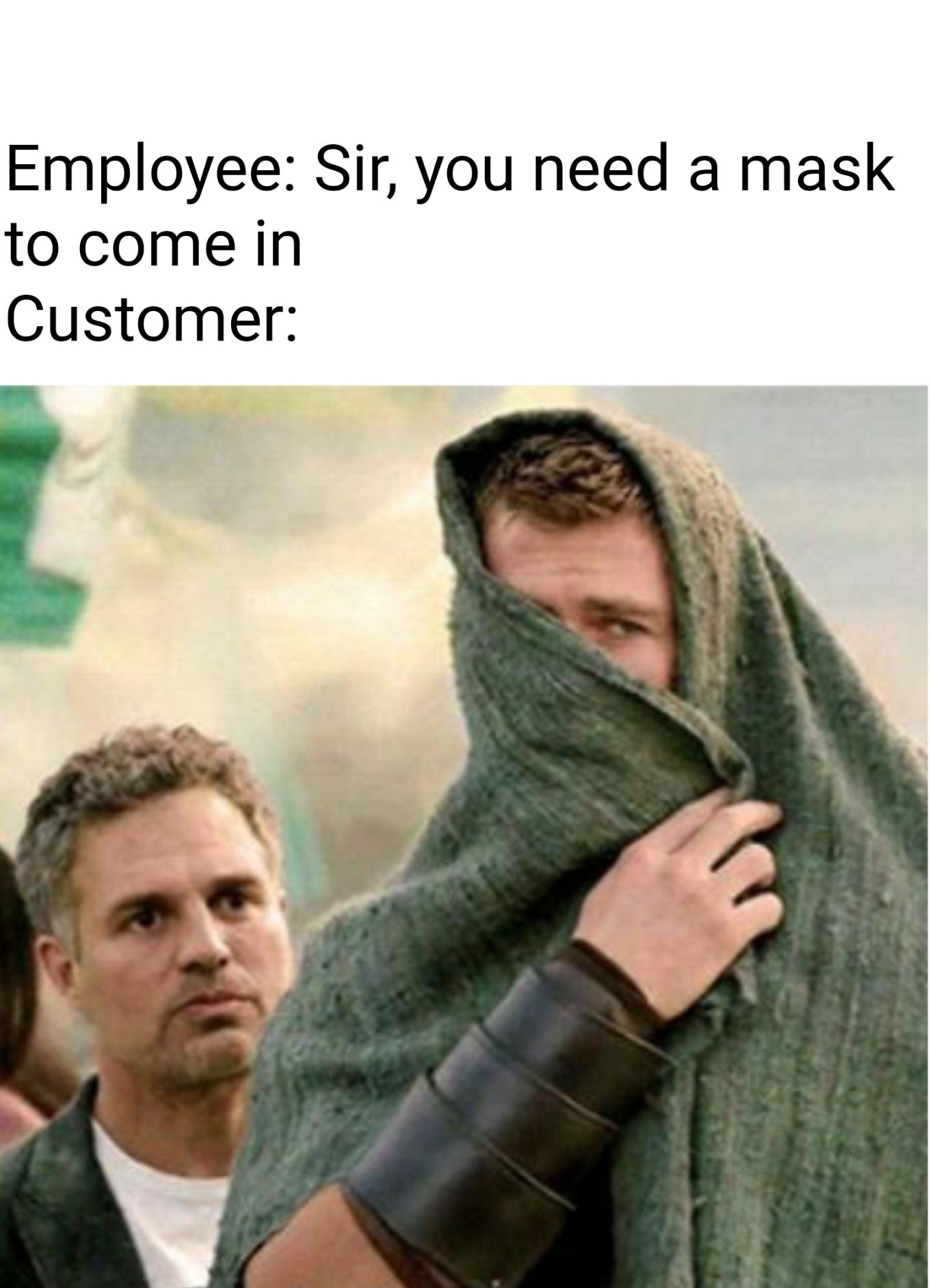 thor disguise meme - Employee Sir, you need a mask to come in Customer