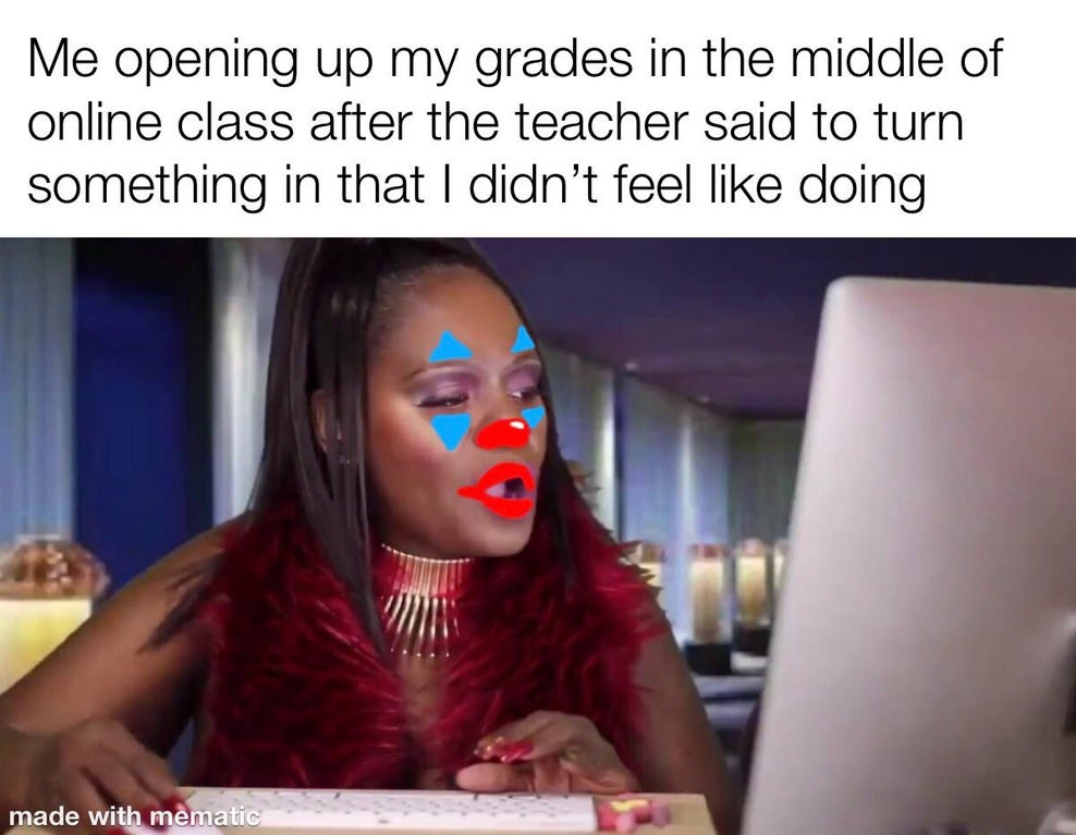 meme of black lady typing - Me opening up my grades in the middle of online class after the teacher said to turn something in that I didn't feel doing made with mematic