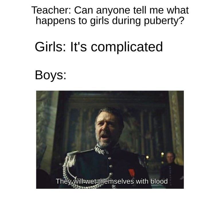 photo caption - Teacher Can anyone tell me what happens to girls during puberty? Girls It's complicated Boys They willwetthemselves with blood