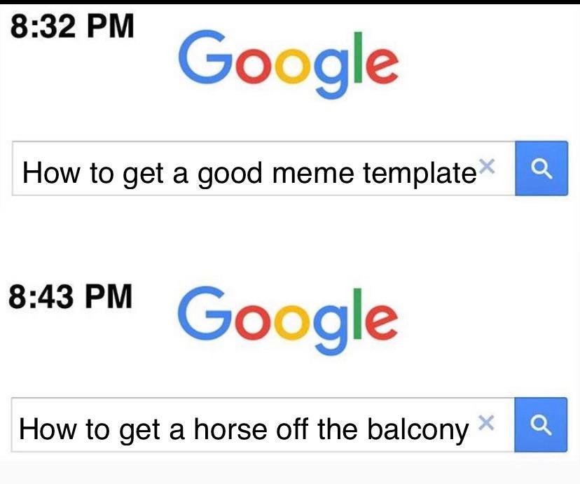 number - Google How to get a good meme template Google How to get a horse off the balcony