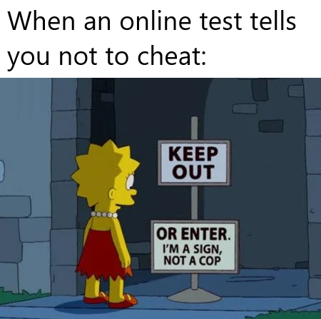 funny simpsons - When an online test tells you not to cheat Keep Out Or Enter. I'M A Sign, Not A Cop