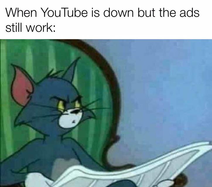 tom wtf meme - When YouTube is down but the ads still work