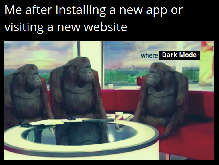 banana meme - Me after installing a new app or visiting a new website where Dark Mode