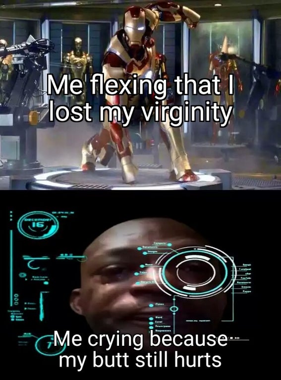 dank memes - poster - Me flexing that I lost my virginity December 16 000 Me crying because my butt still hurts