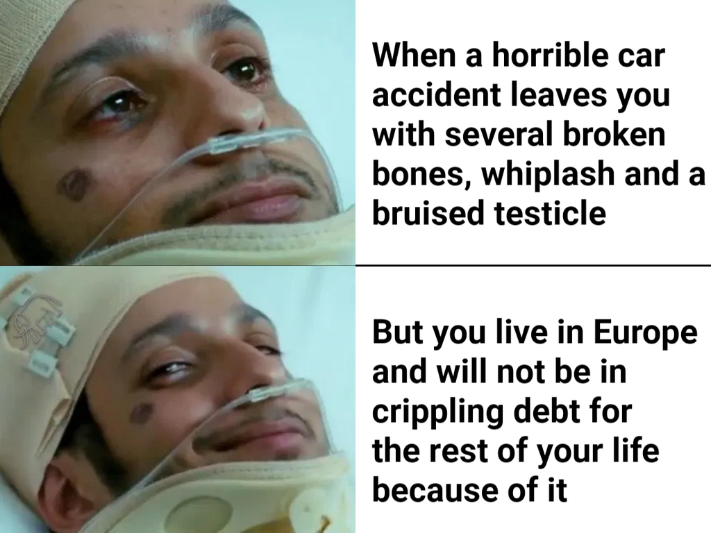 poker meme - When a horrible car accident leaves you with several broken bones, whiplash and a bruised testicle But you live in Europe and will not be in crippling debt for the rest of your life because of it
