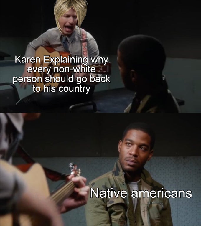 brooklyn 99 meme template - Karen Explaining why every nonwhite person should go back to his country Native americans