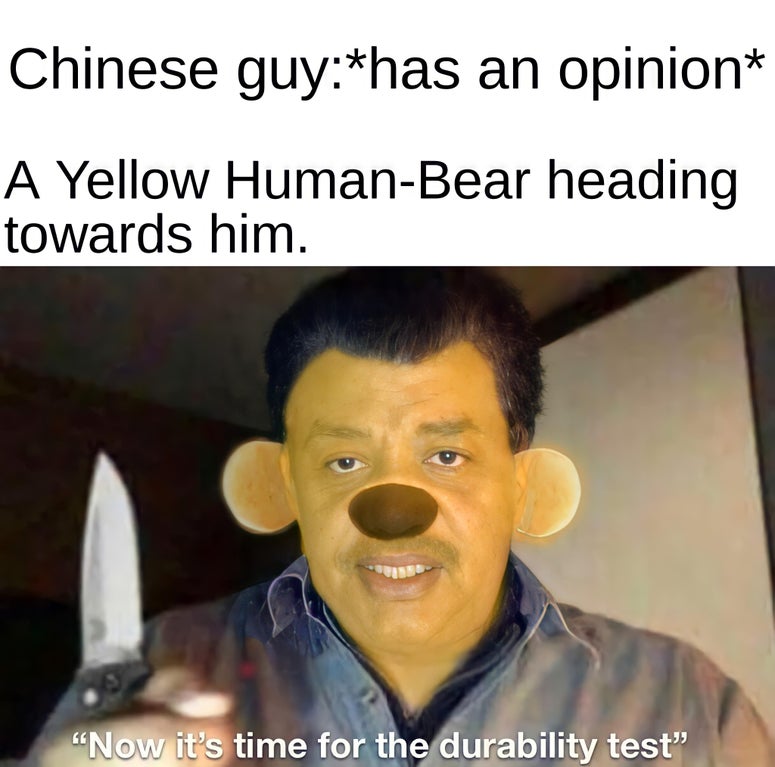 Neil deGrasse Tyson - Chinese guyhas an opinion A Yellow HumanBear heading towards him. "Now it's time for the durability test"