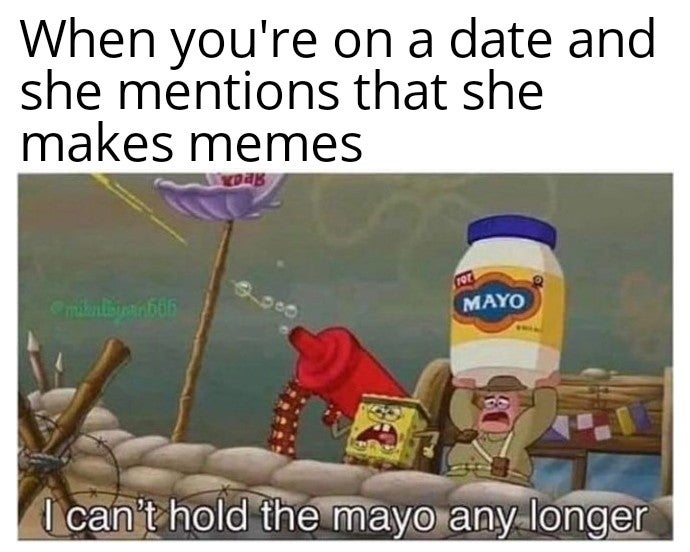 costco memes - When you're on a date and she mentions that she makes memes Foc minibankas Mayo I can't hold the mayo any longer