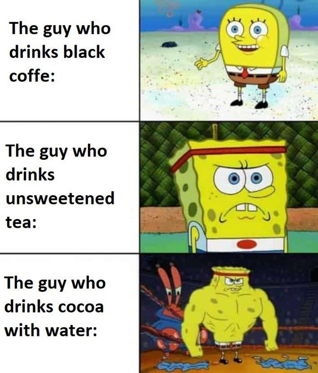 jimmy carter memes - The guy who drinks black coffe The guy who drinks unsweetened tea 5 The guy who drinks cocoa with water