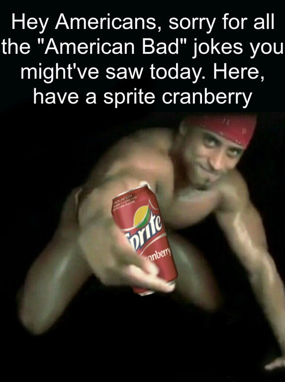 ricardo milos hand meme - Hey Americans, sorry for all the "American Bad" jokes you might've saw today. Here, have a sprite cranberry A3 brite anberry