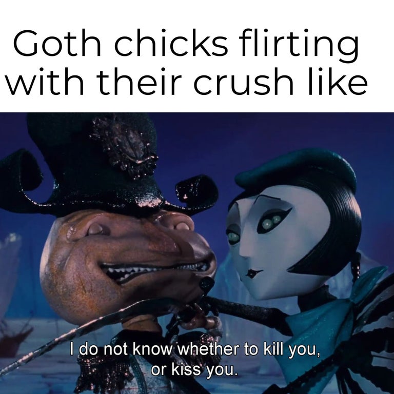 photo caption - Goth chicks flirting with their crush I do not know whether to kill you, or kiss you.