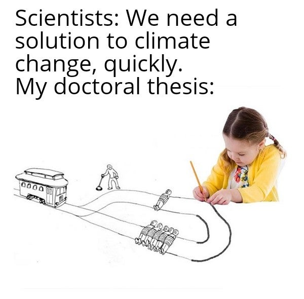 trolley problem meme - Scientists We need a solution to climate change, quickly. My doctoral thesis 0000