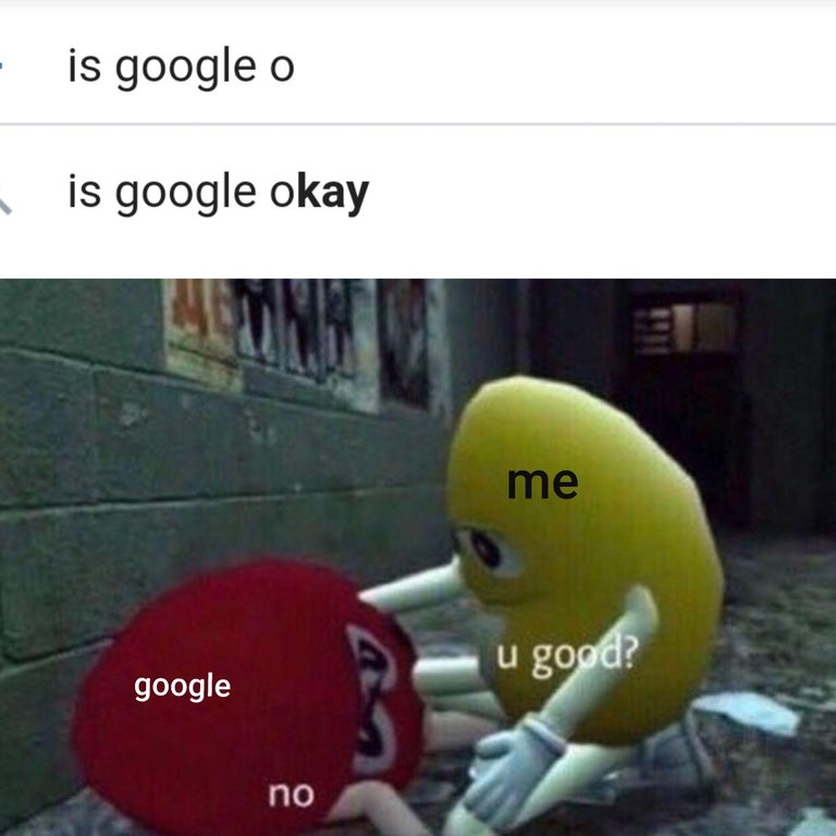 m&m u good meme - is google o is google okay me u good? google no
