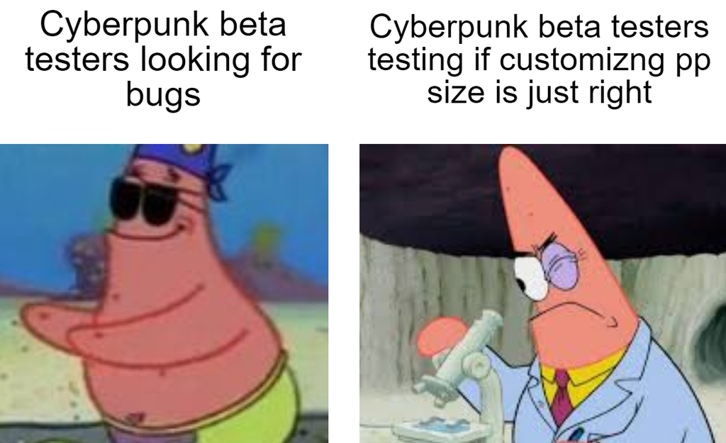 scientist patrick meme template - Cyberpunk beta testers looking for bugs Cyberpunk beta testers testing if customizng pp size is just right