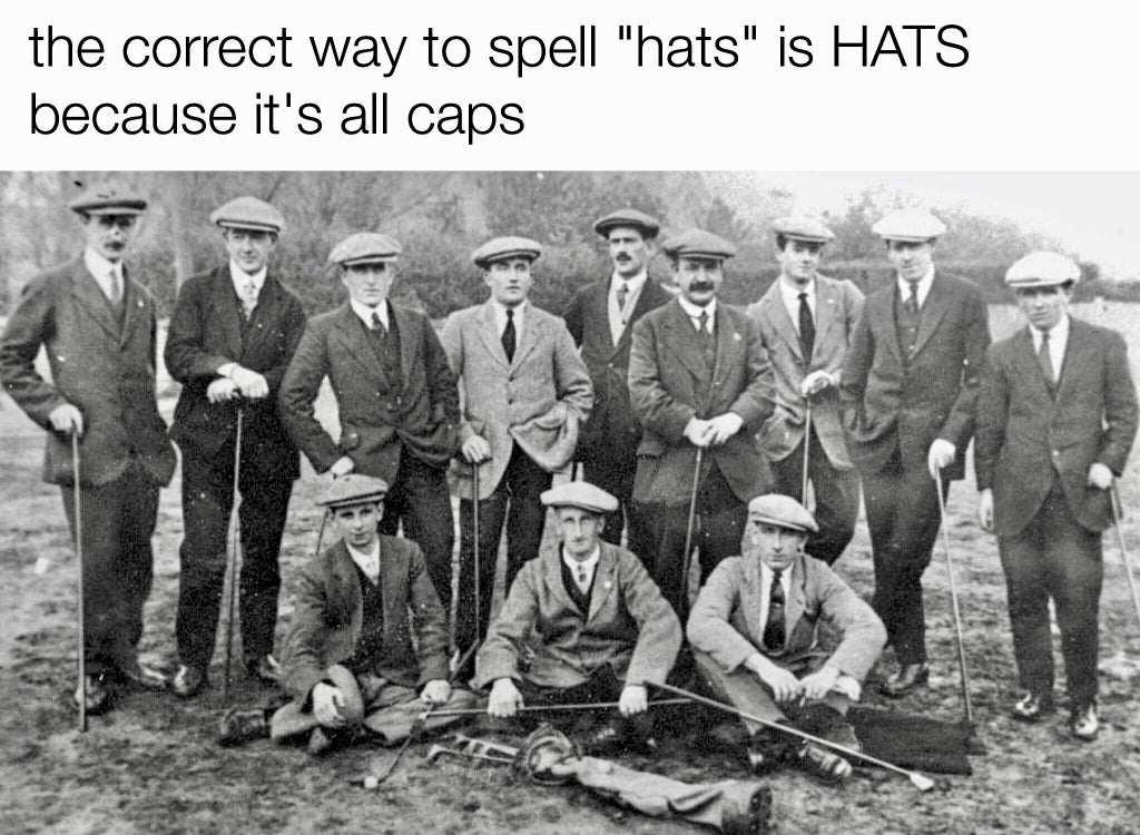crew - the correct way to spell "hats" is Hats because it's all caps