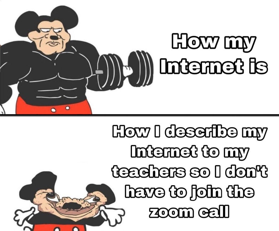 funny dank memes - How my Internet is How I describe my Internet to my teachers so I don't have to join the zoom call