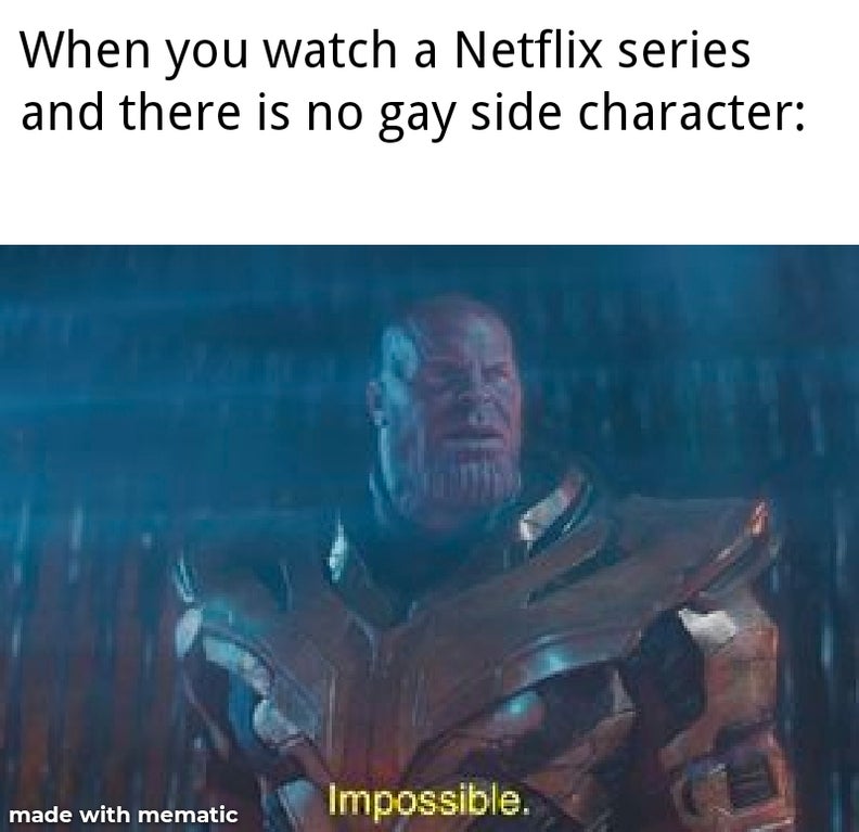 funny dank memes - impossible avengers - When you watch a Netflix series and there is no gay side character Impossible.
