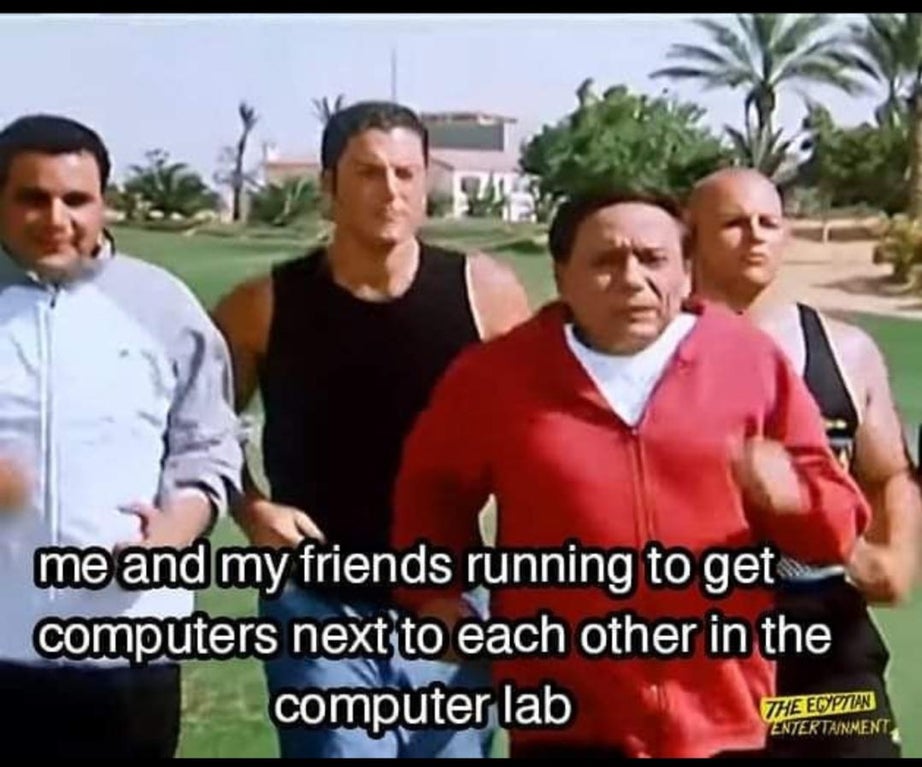 funny dank memes - me and my friends running to get computers next to each other in the computer lab