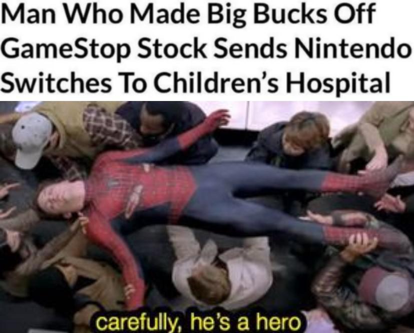 carefully he's a hero meme - Man Who Made Big Bucks Off GameStop Stock Sends Nintendo Switches To Children's Hospital carefully, he's a hero