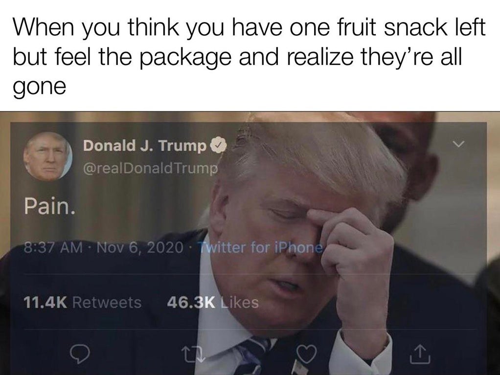 Donald Trump - When you think you have one fruit snack left but feel the package and realize they're all gone Donald J. Trump Trump Pain. twitter for iPhone