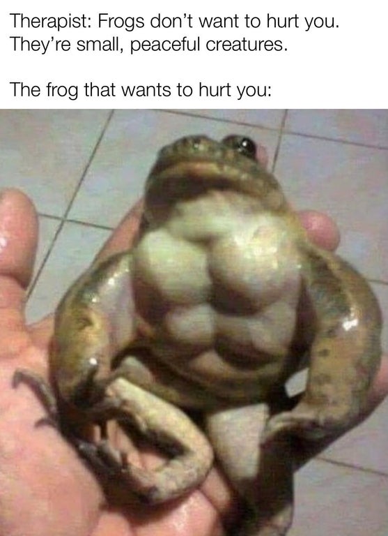 ripped frog - Therapist Frogs don't want to hurt you. They're small, peaceful creatures. The frog that wants to hurt you