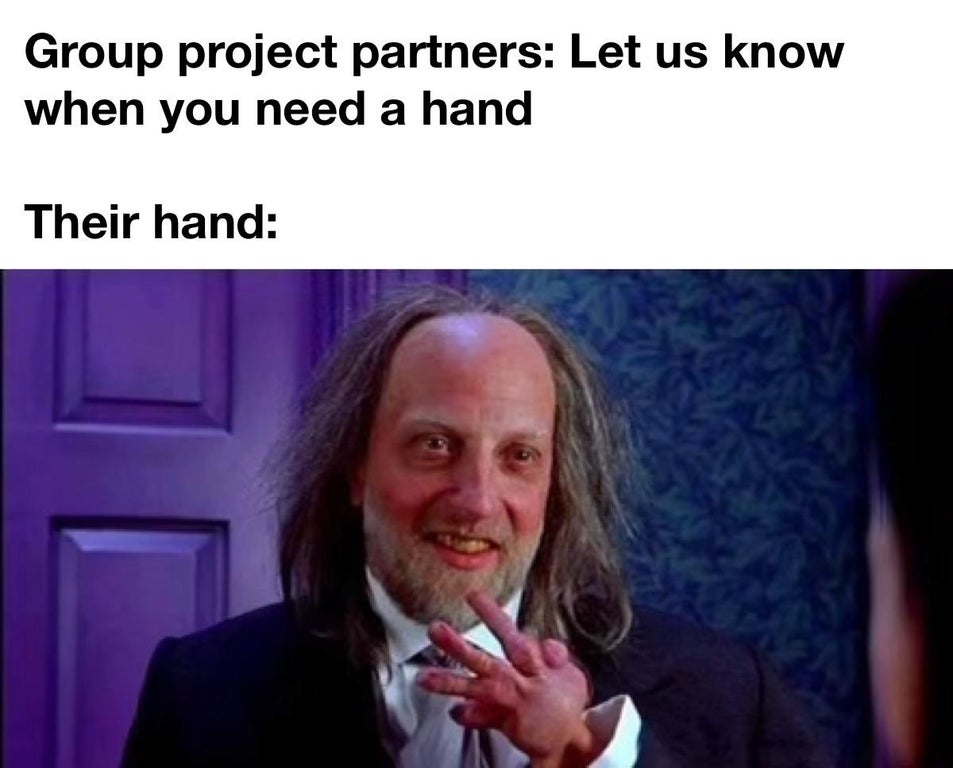 funny dank memes - Group project partners Let us know when you need a hand Their hand