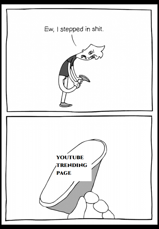 stepped in trash meme - Ew, I stepped in shit. 1 Youtube Trending Page