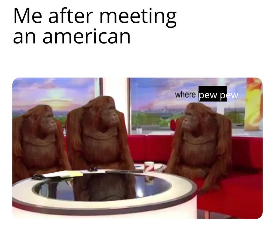 banana meme - Me after meeting an american where pew pew N