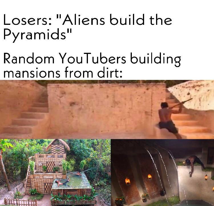 soil - Losers "Aliens build the Pyramids" Random YouTubers building mansions from dirt Elite Bree