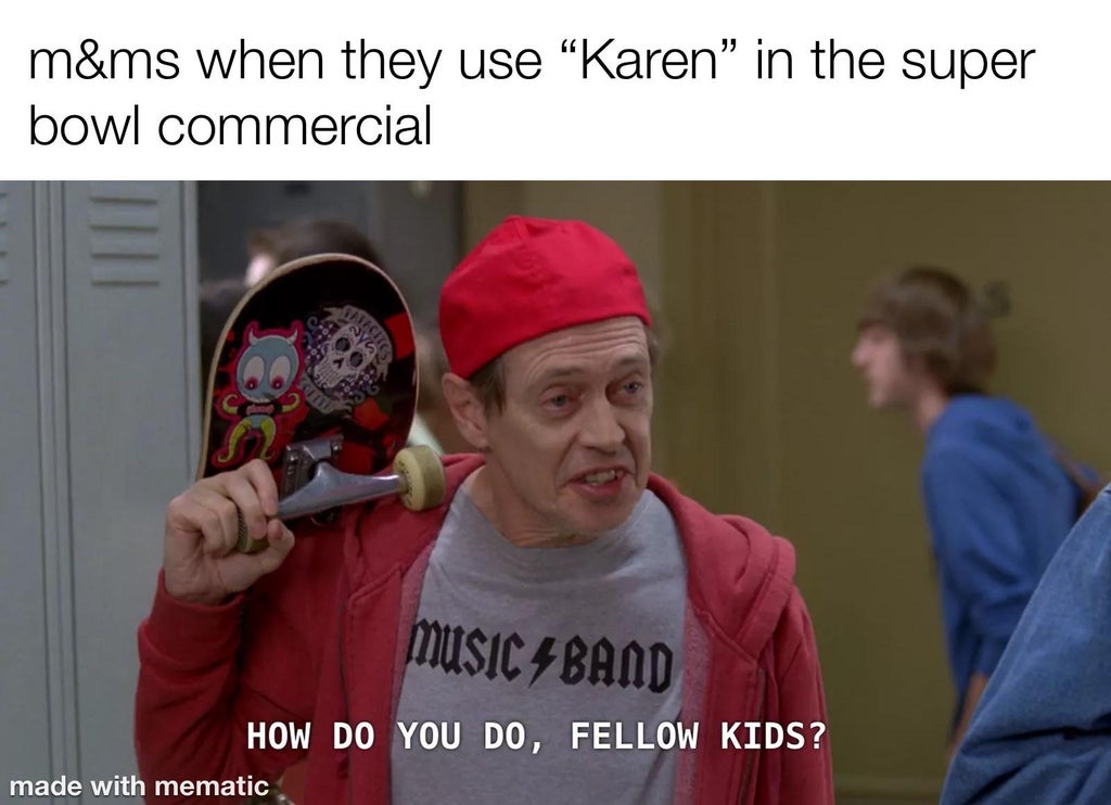 ok zoomer meme - m&ms when they use Karen" in the super bowl commercial Music 4 Band How Do You Do, Fellow Kids? made with mematic