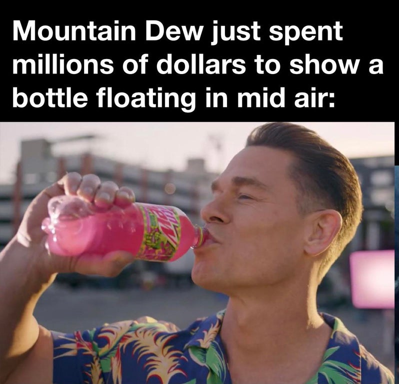 Internet meme - Mountain Dew just spent millions of dollars to show a bottle floating in mid air