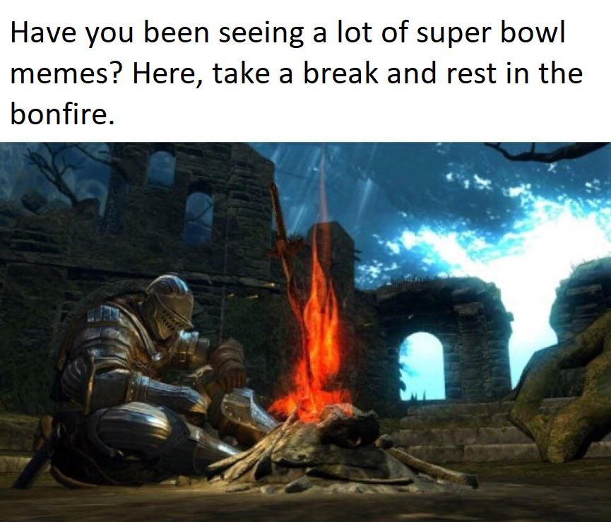 dark souls campfire - Have you been seeing a lot of super bowl memes? Here, take a break and rest in the bonfire.