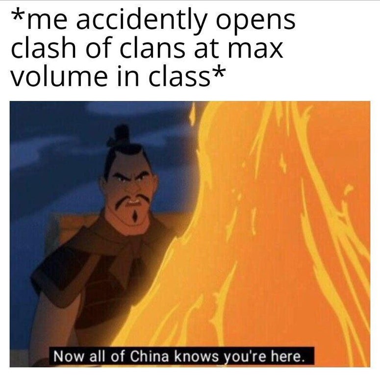 china meme - me accidently opens clash of clans at max volume in class Now all of China knows you're here.