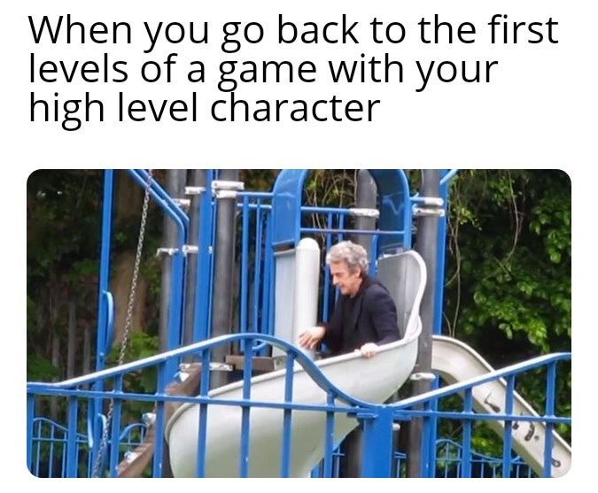 leisure - When you go back to the first levels of a game with your high level character