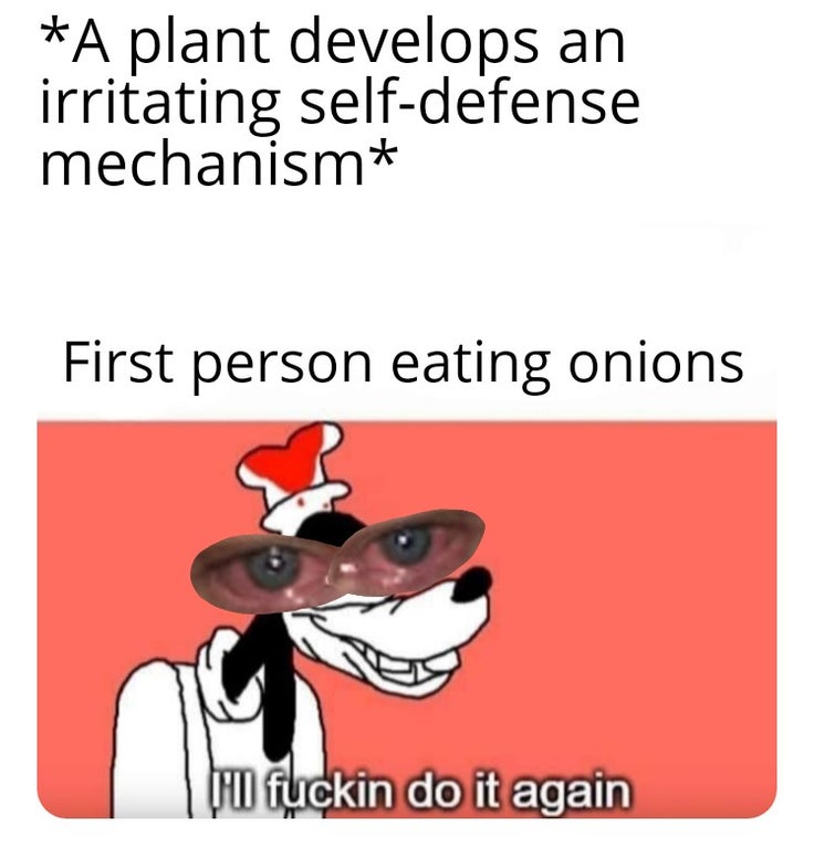 cartoon - an A plant develops irritating selfdefense mechanism First person eating onions bill fuckin do it again