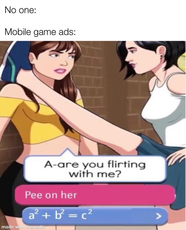 you flirting with me - No one Mobile game ads Aare you flirting with me? Pee on her a? b c? made with mematic