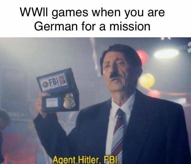 agent hitler fbi memes - Wwii games when you are German for a mission Ofbin Agent Hitler, Fbi.