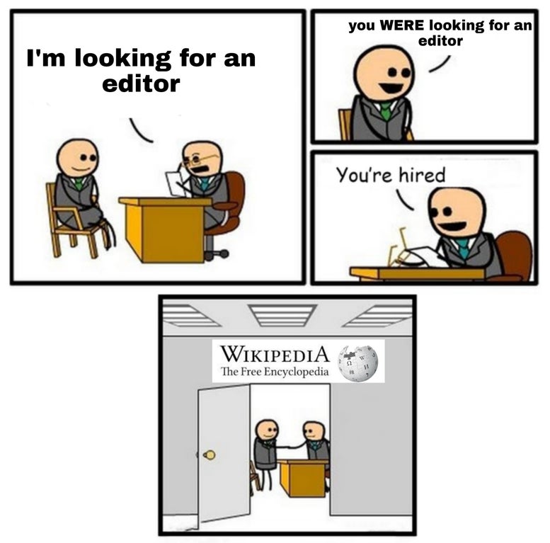 you Were looking for an editor I'm looking for an editor You're hired Wikipedia The Free Encyclopedia