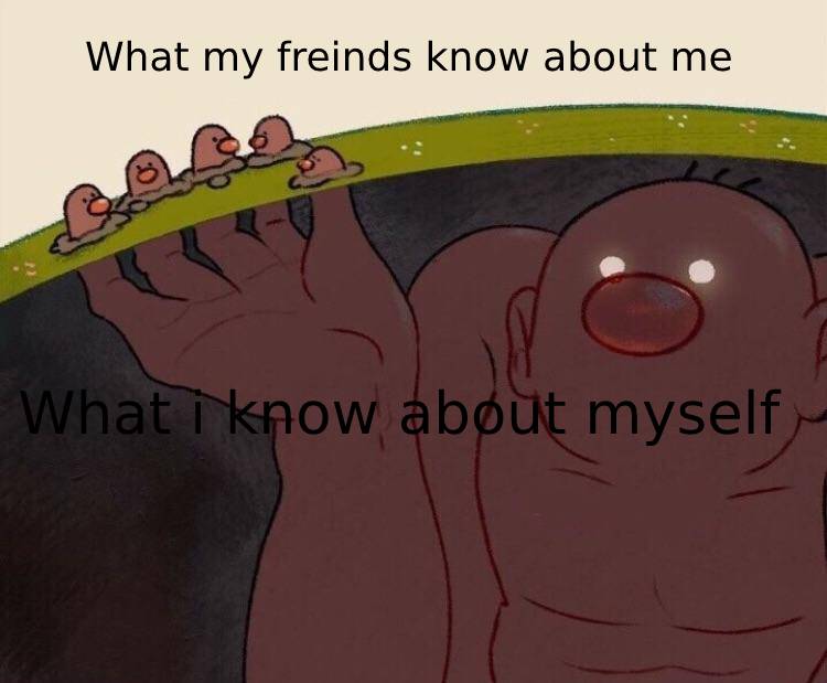funny memes and dank memes - giant diglett meme  What my freinds know about me What i know about myself