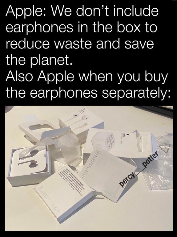 funny memes and dank memes - angle - Apple We don't include earphones in the box to reduce waste and save the planet. Also Apple when you buy the earphones separately . potter percy
