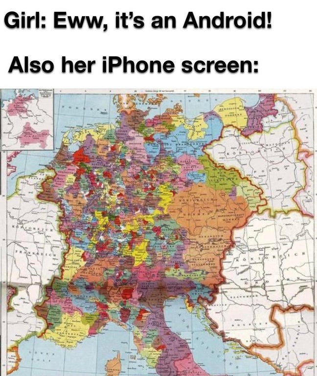 funny memes and dank memes - holy roman empire map - Girl Eww, it's an Android! Also her iPhone screen Ben | 14 Sos