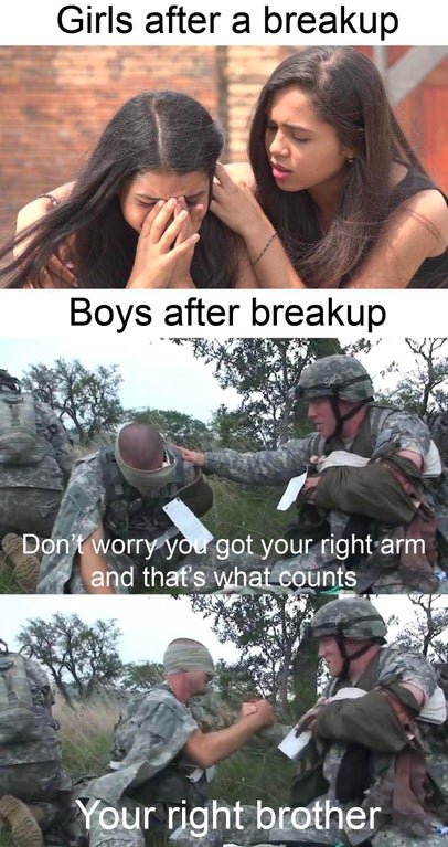 soldier - Girls after a breakup Boys after breakup Don't worry you got your right arm and that's what counts Your right brother